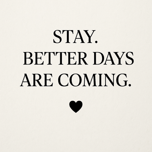 Stay - Better Days Are Ahead.