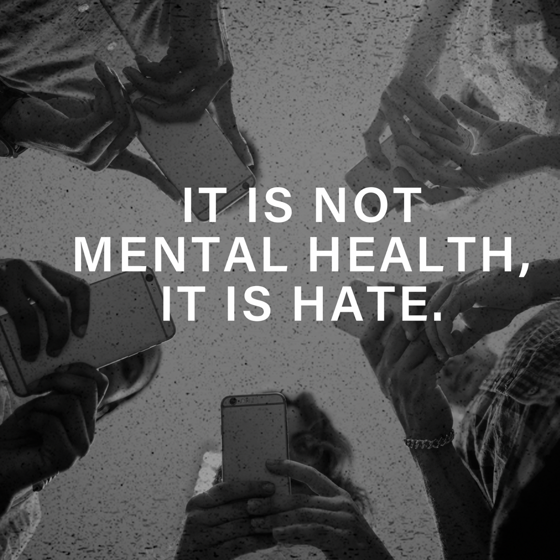 It Is Not Mental Health, It Is Hate.