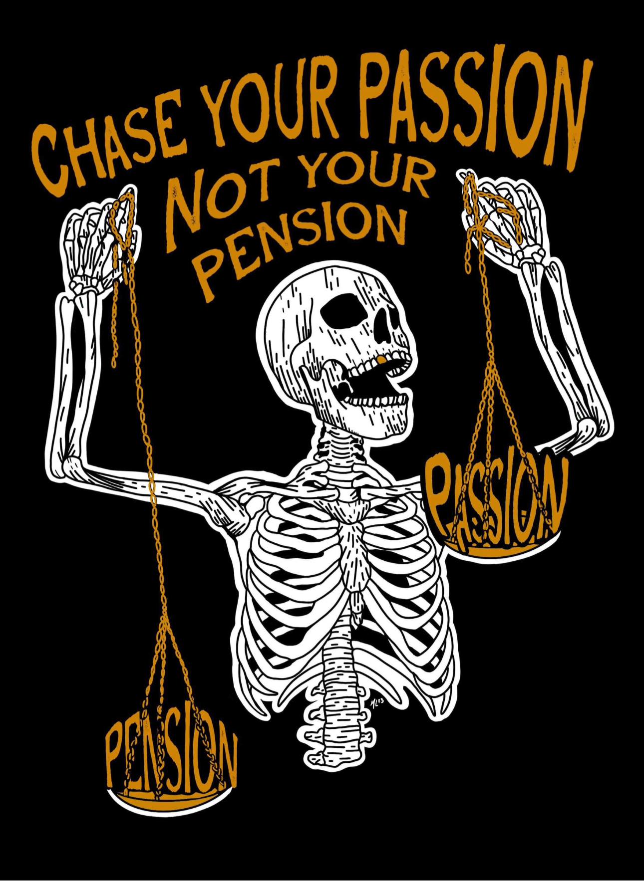 Chasing your passion, not your pension