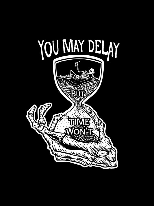 You May Delay, But Time Won't